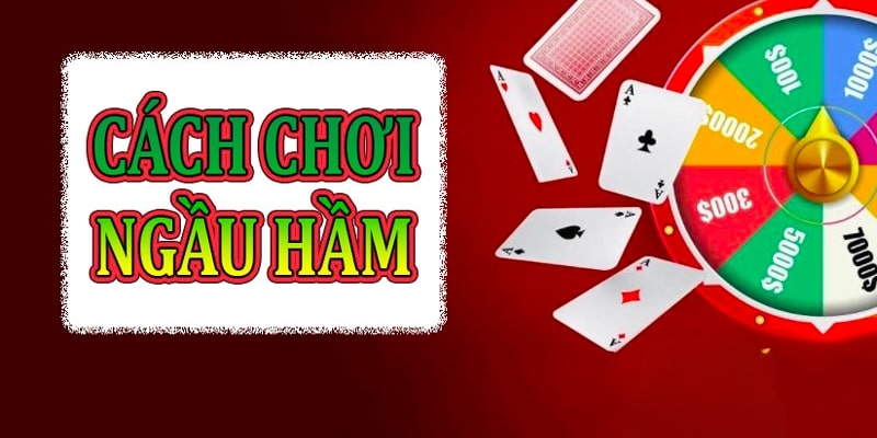 Cách chơi ngầu hầm hiệu quả và dễ thắng
