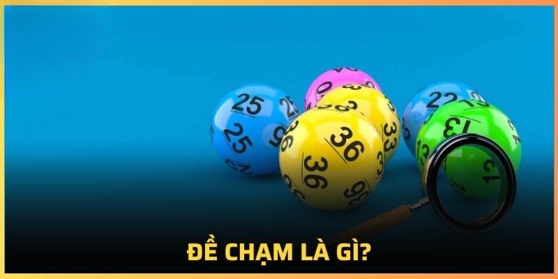 Giới thiệu tổng quan về đề chạm là gì