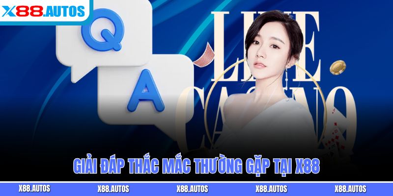 Giải đáp thắc mắc thường gặp tại X88