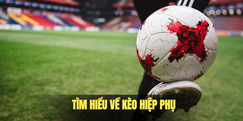 ⚖️ Kèo hiệp phụ có những ưu và nhược điểm gì